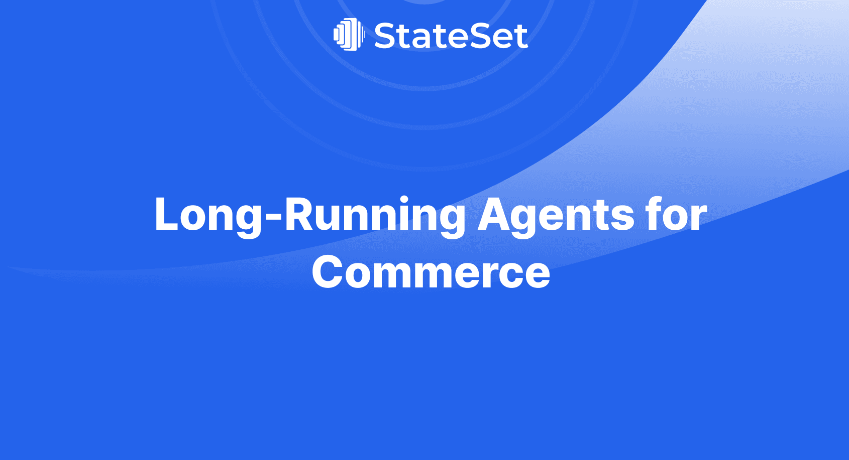 StateSet — Long-Running Agents for Commerce